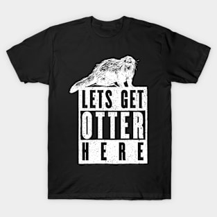 Get Otter Here - Cool Otter Design T-Shirt